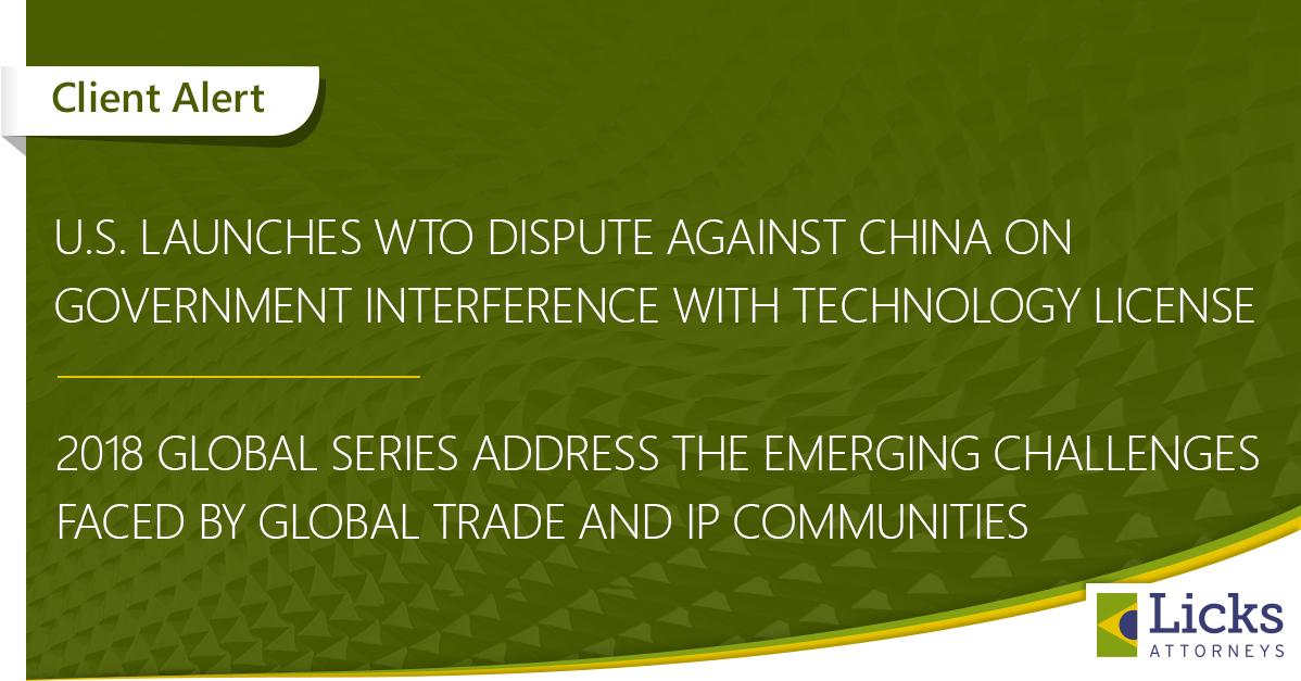 U.S. launches WTO dispute against China on government interference with technology license increasing challenges faced by the global trade and IP communities