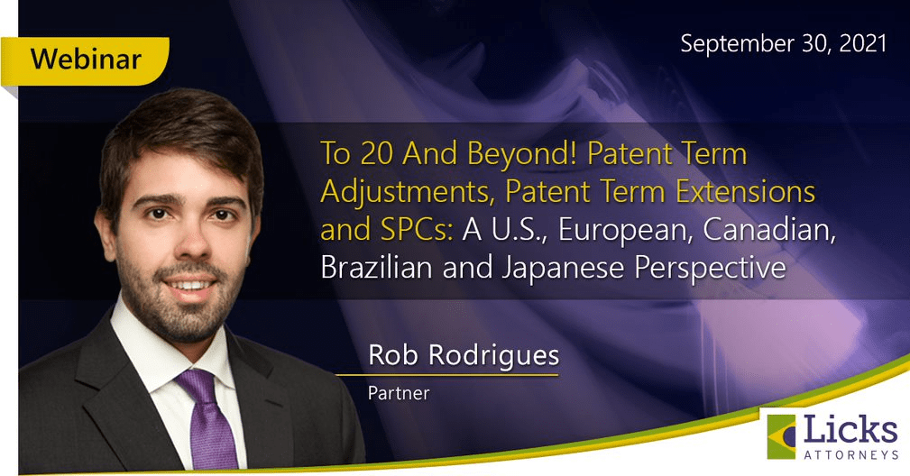 Webinar: To 20 And Beyond! Patent Term Adjustments, Patent Term Extensions and SPCs: A U.S., European, Canadian, Brazilian and Japanese Perspective