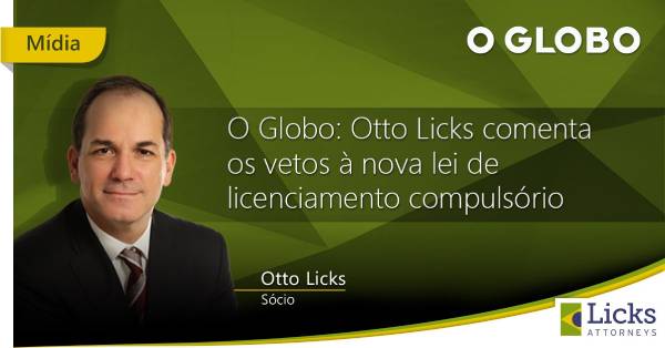 O Globo: Otto Licks comenta os vetos à nova lei do licenciamento compulsório