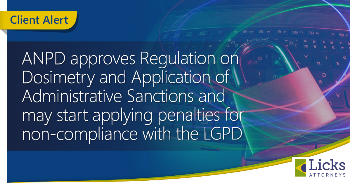 ANPD approves Regulation on Dosimetry and Application of Administrative Sanctions and may start applying penalties for non-compliance with the LGPD